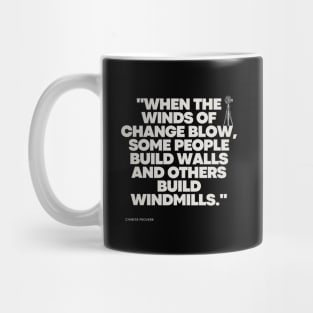 "When the winds of change blow, some people build walls and others build windmills." - Chinese Proverb Inspirational Quote Mug